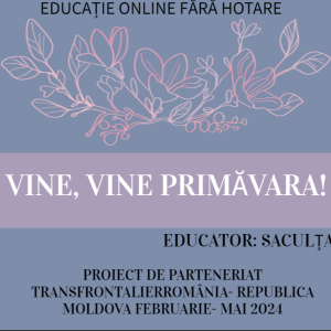 EDUCAȚIE ONLINE FĂRĂ HOTARE: VINE, VINE PRIMĂVARA!